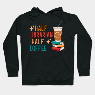 Half Coffee Half Librarian Gifts Library Funny Librarian Hoodie